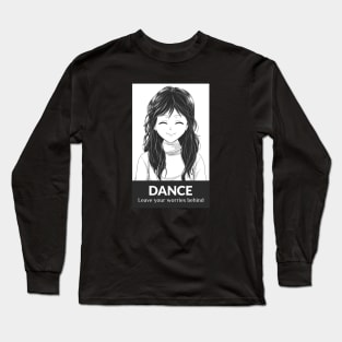 DANCE, leave your worries behind Long Sleeve T-Shirt